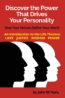 Discover the Power that Drives Your Personality : How Four Virtues Define Your World - Introduction to the Life Themes: Love, Justice, Wisdom, Power - Book