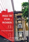 Red Is for Roses : A Cold War Memoir - Book