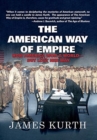 The American Way of Empire : How America Won a World but Lost Her Way - Book