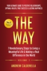 The Way : 7 Revolutionary Steps to Living a Meaningful Life & Making a Real Difference in the World. Your Ultimate Guide to Positive Relationships, Optimal Health, True Success, & Lasting Happiness! - eBook