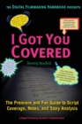 I Got You Covered : The Premiere and Fun Guide to Script Coverage, Notes, and Story Analysis - Book