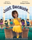 Just Because... : A Story Book About Self-Acceptance (Book #1) - Book