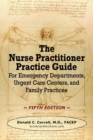 The Nurse Practitioner Practice Guide - FIFTH EDITION : For Emergency Departments, Urgent Care Centers, and Family Practices - Book