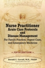 Nurse Practitioner Acute Care Protocols and Disease Management - FIFTH EDITION : For Family Practice, Urgent Care, and Emergency Medicine - Book