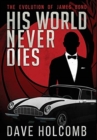 His World Never Dies : The Evolution of James Bond - Book