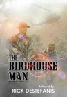 The Birdhouse Man : A Vietnam War Veteran's Story - Book
