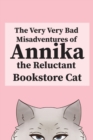 The Very, Very Bad Misadventures of Annika the Reluctant Bookstore Cat - Book