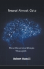 Neural Almost Gate How Neurons Shape Thought - Book