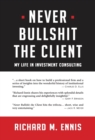 Never Bullshit the Client : My Life in Investment Consulting - Book
