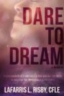 Dare To Dream : Overcoming life's obstacles and having the faith to believe the impossible is possible - eBook