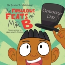 The Fabulous Feats of Mr. B : Opposite Day - Book
