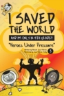 I Saved the World and I'm Only in 4th Grade! : Heroes Under Pressure (Book 3) - Book