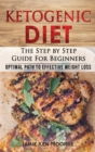 Ketogenic Diet : The Step by Step Guide for Beginners: Optimal Path to Effective Weight Loss: The Step by Step Guide for Beginners: - Book