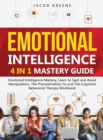 Emotional Intelligence : 4 In 1 Mastery Guide: Emotional Intelligence Mastery, Learn to Spot and Avoid Manipulation, The Procrastination Fix and The Cognitive Behavioral Therapy Workbook: 4 In 1 Maste - Book