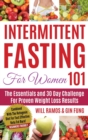 Intermittent Fasting For Women 101 : Combined With The Ketogenic Diet For Fast Effective Keto Fat Burn! Beginners Friendly - Book