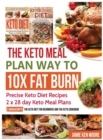 The Keto Meal Plan Way To 10x Fat Burn : Precise Keto Diet Recipes 2 x 28 day Keto Meal Plans - Book
