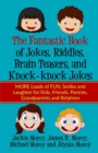 The Fantastic Book of Jokes, Riddles, Brain Teasers, and Knock-knock Jokes : MORE Loads of FUN, Smiles and Laughter for Kids, Friends, Parents, Grandparents and Relatives - Book