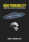 High Probability : Findings From A Study of CE4, UFO, and USO Experiences - Book