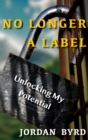 No Longer a Label : Unlocking My Potential - Book