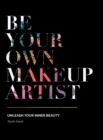 Be Your Own Makeup Artist : Unleash Your Inner Beauty - Book
