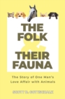 The Folk and Their Fauna : The Story of One Man's Love Affair with Animals - Book
