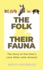 The Folk and Their Fauna : The Story of One Man's Love Affair with Animals - Book