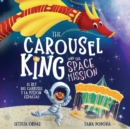 The Carousel King and the Space Mission : A Children's STEAM Book About Believing in Yourself - Book