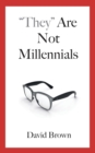"They" Are Not Millennials - Book