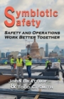 Symbiotic Safety : Safety and Operations Work Better Together - Book