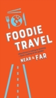 Foodie Travel Near & Far - Book