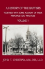 A History of the Baptists, Volume 1 : Together With Some Account of Their Principles and Practices - Book