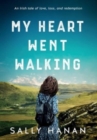 My Heart Went Walking : An Irish tale of love, loss, and redemption - Book