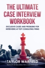 The Ultimate Case Interview Workbook : Exclusive Cases and Problems for Interviews at Top Consulting Firms - Book