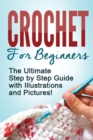 Crochet : Crochet for Beginners: The Ultimate Step by Step Guide with Illustrations and Pictures! - Book