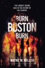 Burn Boston Burn : The Largest Arson Case in the History of the Country - Book
