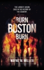Burn Boston Burn : The Largest Arson Case in the History of the Country' - Book