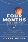 Four Months...and a Lifetime : A Father, His Son, and Their Epic Basketball Team's Nine-Year Journey Together - Book