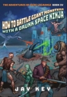 How to Battle Giant Monsters with a Drunk Space Ninja : The Adventures of Duke LaGrange, Book Four - Book