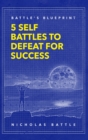 Battle's Blueprint : 5 Self Battles to Defeat for Success - Book