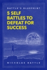Battle's Blueprint : 5 Self Battles to Defeat for Success - eBook