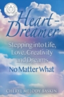 Heart-Dreamer : Stepping into Life, Love, Creativity and Dreams-No Matter What (SECOND EDITION) - Book