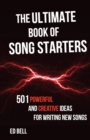 The Ultimate Book of Song Starters : 501 Powerful and Creative Ideas for Writing New Songs - Book