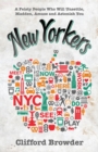 New Yorkers : A Feisty People Who Will Unsettle, Madden, Amuse and Astonish You - eBook
