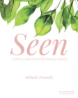 Seen : Hope and Healing for Single Moms - Book