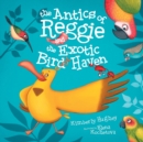 The Antics of Reggie and the Exotic Bird Haven - Book