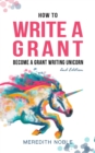 How to Write a Grant : Become a Grant Writing Unicorn - Book