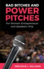 Bad Bitches and Power Pitches : For Women Entrepreneurs and Speakers Only - Book