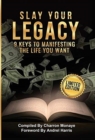 Slay Your Legacy : 9 Keys to Manifesting the Life You Want - Book