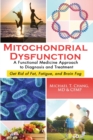 Mitochondrial Dysfunction : A Functional Medicine Approach to Diagnosis and Treatment: Get Rid of Fat, Fatigue, and Brain Fog - Book
