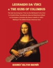 LEONARDO DA VINCI & THE GUNS of COLUMBUS : The Sole Surviving Gun That Can Be Documented To Da Vinci Is A Gold & Silver Heraldically Adorned Matchlock Gifted To Christopher Columbus By Queen Isabella - Book